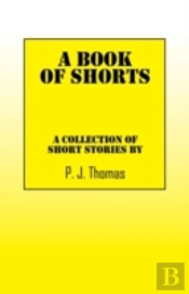 A Book Of Shorts: A Collection Of Short Stories By