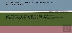 A Book Of Sibyls Miss Barbauld, Miss Edgeworth, Mrs Opie, Miss Austen