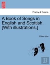 A Book Of Songs In English And Scottish.