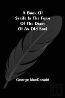 A Book Of Strife In The Form Of The Diary Of An Old Soul