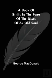 A Book Of Strife In The Form Of The Diary Of An Old Soul