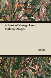 A Book Of Vintage Lamp Making Designs