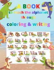 A Book To Teach The Alphabet Through Coloring And Writing