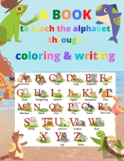 A Book To Teach The Alphabet Through Coloring And Writing
