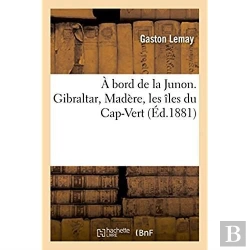 Bertrand.pt - A Bord De La Junon. Gibraltar, Madere, Les Iles Du Cap-Vert
