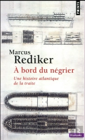 A Bord Du Negrier. Une Histoire Atlantique De La Traite