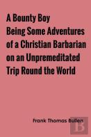 A Bounty Boy Being Some Adventures Of A Christian Barbarian On An Unpremeditated Trip Round The World