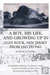 A Boy, His Life, And Growing Up In Glen Rock, New Jersey From 1945 To 1963