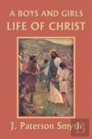A Boys And Girls Life Of Christ (Yesterday'S Classics)