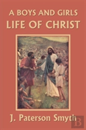 A Boys And Girls Life Of Christ (Yesterday'S Classics)
