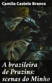 A Brazileira De Prazins: Scenas Do Minho