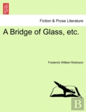 A Bridge Of Glass, Etc.