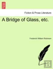 A Bridge Of Glass, Etc.