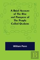A Brief Account Of The Rise And Progress Of The People Called Quakers
