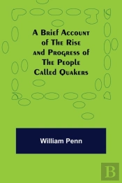 A Brief Account Of The Rise And Progress Of The People Called Quakers