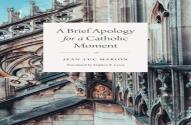 A Brief Apology For A Catholic Moment