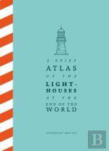 A Brief Atlas Of The Lighthouses At The End Of The World