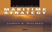 A Brief Guide To Maritime Strategy