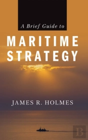 A Brief Guide To Maritime Strategy