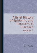 A Brief History Of Epidemic And Pestilential Diseases Volume 1