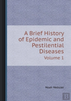 Bertrand.pt - A Brief History Of Epidemic And Pestilential Diseases Volume 1