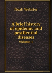 A Brief History Of Epidemic And Pestilential Diseases Volume 1