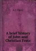 A Brief History Of John And Christian Fretz
