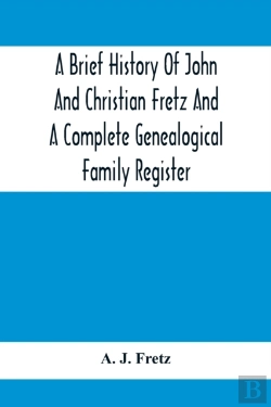 Bertrand.pt - A Brief History Of John And Christian Fretz And A Complete Genealogical Family Register