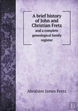 Bertrand.pt - A Brief History Of John And Christian Fretz And A Complete Genealogical Family Register