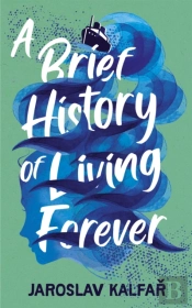 A Brief History Of Living Forever