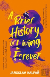 A Brief History Of Living Forever
