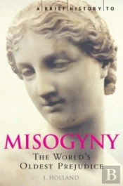A Brief History Of Misogyny