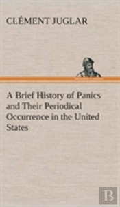 A Brief History Of Panics And Their Periodical Occurrence In The United States