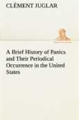 A Brief History Of Panics And Their Periodical Occurrence In The United States