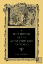 A Brief History Of The Artist From God To Picasso