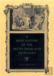 A Brief History Of The Artist From God To Picasso