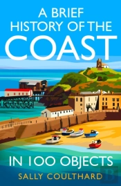 A Brief History Of The Coast In 100 Objects