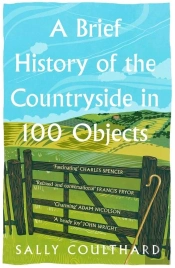 A Brief History Of The Countryside In 100 Objects