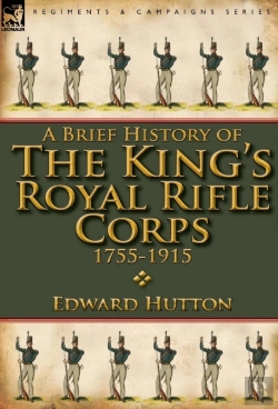 Bertrand.pt - A Brief History Of The King'S Royal Rifle Corps 1755-1915