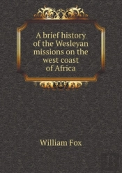 A Brief History Of The Wesleyan Missions On The West Coast Of Africa
