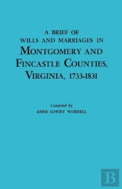 A Brief History Of Wills And Marriages In Montgomery And Fincastle Counties, Virginia, 1733-1831