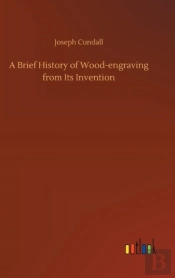 A Brief History Of Wood-Engraving From Its Invention