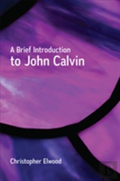 A Brief Introduction To John Calvin