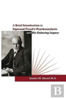 A Brief Introduction To Sigmund Freud'S Psychoanalysis And His Enduring Legacy