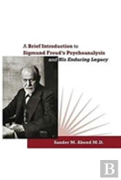 A Brief Introduction To Sigmund Freud'S Psychoanalysis And His Enduring Legacy