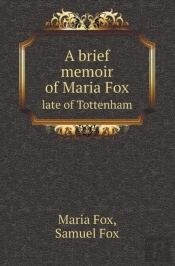 A Brief Memoir Of Maria Fox Late Of Tottenham