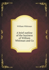 A Brief Outline Of The Business Of William Whitman And Co