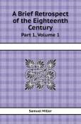 A Brief Retrospect Of The Eighteenth Century Part 1, Volume 1