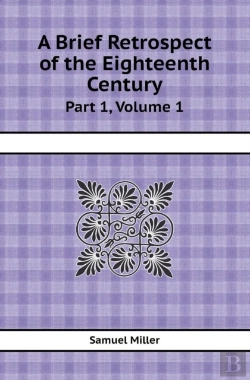 Bertrand.pt - A Brief Retrospect Of The Eighteenth Century Part 1, Volume 1