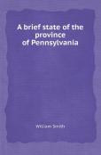 A Brief State Of The Province Of Pennsylvania